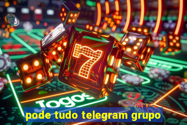 pode tudo telegram grupo